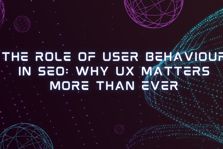 The Role of User Behaviour in SEO: Why UX Matters More Than Ever